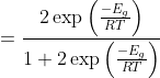 =\frac{2 \exp \left ( \frac{-E_{g}}{RT} \right )}{1+2 \exp \left ( \frac{-E_{g}}{RT} \right )}